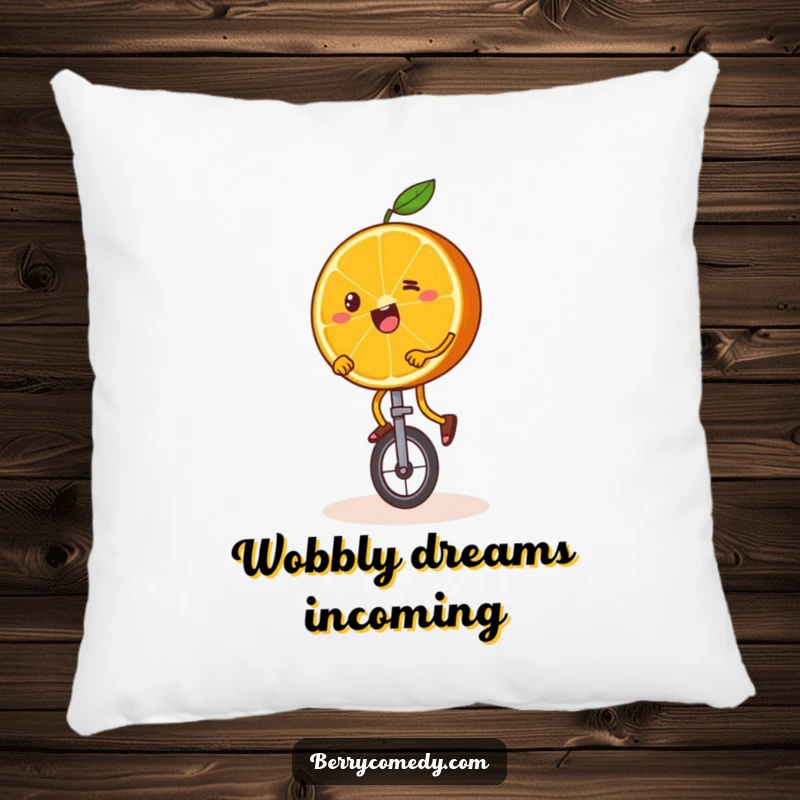Funny pillow design of a happy orange slice with wobbly legs, comically attempting to ride a unicycle, bringing inspirational humor to any room.